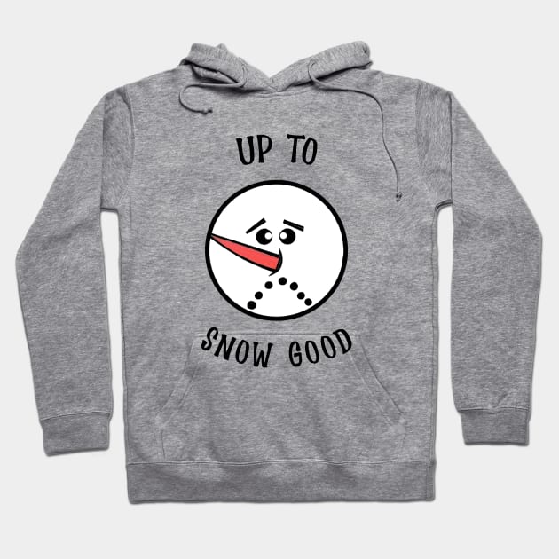 UP To Snow Good  Funny Snowman Face Hoodie by SartorisArt1